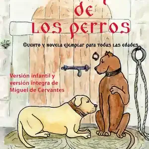 COLOQUIO DE LOS PERROS,EL. CUENTO Y NOVELA EJEMPLAR PARA TODAS LAS EDADES, CERVANTES SAAVEDRA, MIGUEL DE Finale Aktion