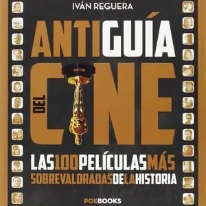 Exklusiv ANTIGUÍA DEL CINE. LAS PELÍCULAS MÁS SOBREVALORADAS DE LA HISTORIA, REGUERA PASCUAL, IVÁN