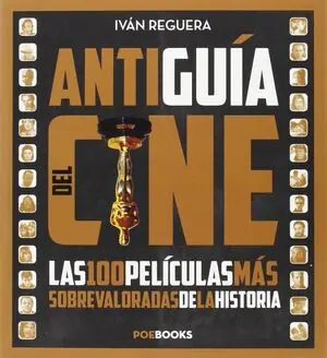 Exklusiv ANTIGUÍA DEL CINE. LAS PELÍCULAS MÁS SOBREVALORADAS DE LA HISTORIA, REGUERA PASCUAL, IVÁN