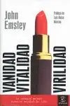 VANIDAD, VITALIDAD, VIRILIDAD. LA QUÍMICA MEJORA NUESTRA CALIDAD DE VIDA, EMSLEY, JOHN Handgefertigt