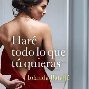 Ausverkauf HARÉ TODO LO QUE TÚ QUIERAS, BATALLÉ PRATS, IOLANDA
