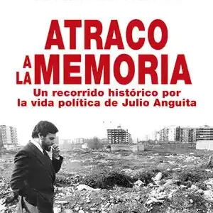 Top-Preis ATRACO A LA MEMORIA. UN RECORRIDO HISTÓRICO POR LA VIDA POLÍTICA DE JULIO ANGUITA, ANGUITA JULIO; ANDRADE JUAN; ANGUITA, JULIO