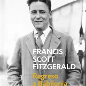 Sale REGRESO A BABILONIA (CUENTOS 2). CUENTOS 2, FITZGERALD , FRANCIS SCOTT