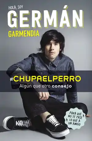 #CHUPAELPERRO. ALGÚN QUE OTRO CONSEJO PARA QUE NO TE PASE LO QUE A UN AMIGO, GARMENDIA, GERMAN Must-Have