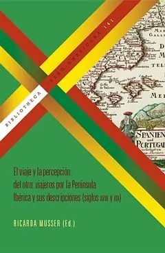 EL VIAJE Y LA PERCEPCIÓN DEL OTRO: VIAJEROS POR LA PENÍNSULA IBÉRICA Y SUS DESCR. Y SUS DESCRIPCIONES SIGLOS XVIII Y XIX, EL, MUSSER, RICARDA (ED.) Weltweiter Versand