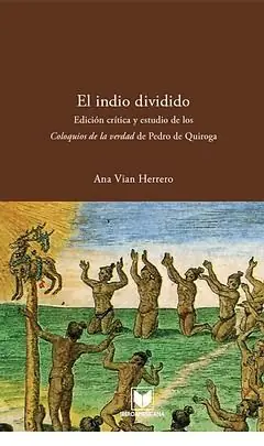 EL INDIO DIVIDIDO. FRACTURAS DE CONCIENCIA EN EL PERÚ COLONIAL : EDICIÓN CRÍTICA Y ESTUDIO DE LOS C, VIAN HERRERO, ANA Kracherpreis