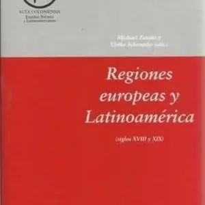 REGIONES EUROPEAS Y LATINOAMÉRICA (SIGLOS XVIII Y XIX), ZEUSKE, MICHAEL; SCHMIEDER, ULRIKE; ZEUSKE Y SCHMIEDER Saisonangebot