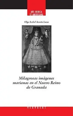 Versand Am Gleichen Tag MILAGROSAS IMÁGENES MARIANAS EN EL NUEVO REINO DE GRANADA, ACOSTA LUNA, OLGA ISABEL