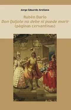 RUBÉN DARÍO. "DON QUIJOTE NO DEBE NI PUEDE MORIR". (PÁGINAS CERVANTINAS), DARÍO, RUBÉN; ARELLANO, JORGE EDUARDO Preis Gesenkt