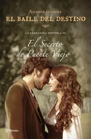 EL BAILE DEL DESTINO. LA VERDADERA HISTORIA DE EL SECRETO DE PUENTE VIEJO, GUERRA, AURORA Heißes Angebot