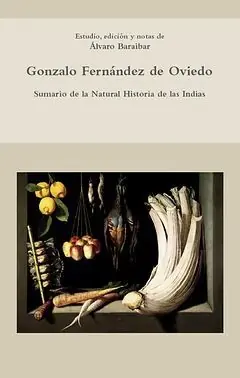 Geprüft SUMARIO DE LA NATURAL HISTORIA DE LAS INDIAS. ESTUDIO EDICION Y NOTAS DE ALVARO BARAIBAR, FERNÁNDEZ DE OVIEDO, GONZALO; FERNÁNDEZ DE OVIEDO Y VALDÉS, GONZALO