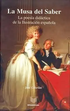 Echt LA MUSA DEL SABER. LA POESÍA DIDÁCTICA DE LA ILUSTRACIÓN ESPAÑOLA, CEBRIÁN, JOSÉ; CEBRIÁN GARCÍA, JOSÉ