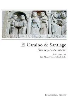 Sichere Zahlung EL CAMINO DE SANTIAGO: ENCRUCIJADA DE SABERES.. ENCRUCIJADA DE SABERES, ITZIAR LOPEZ GUIL; CALVO SALGADO, LUÍS MANUEL (EDS.)