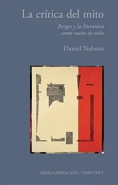 Gratis Versand LA CRÍTICA DEL MITO. BORGES Y LA LITERATURA COMO SUEÑO DE VIDA, NAHSON, DANIEL LUIS