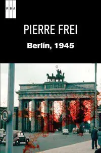 Zertifiziert BERLIN 1945, FREI , PIERRE; FREI, PIERRE