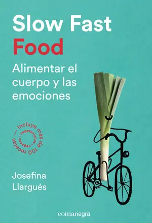 SLOW FAST FOOD. ALIMENTAR EL CUERPO Y LAS EMOCIONES, LLARGUÉS TRUYOLS, JOSEFINA Bestseller