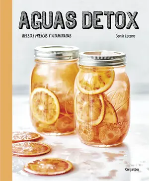 Solange Der Vorrat Reicht AGUAS DETOX. RECETAS FRESCAS Y VITAMINADAS, LUCANO, SONIA