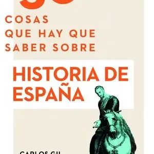 Abverkauf 50 COSAS QUE HAY QUE SABER SOBRE HISTORIA DE ESPAÑA, CARLOS GIL ANDRÉS; GIL ANDRES, CARLOS