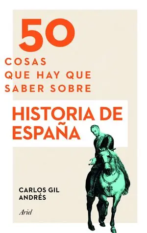 Abverkauf 50 COSAS QUE HAY QUE SABER SOBRE HISTORIA DE ESPAÑA, CARLOS GIL ANDRÉS; GIL ANDRES, CARLOS