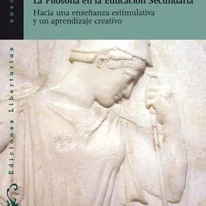 Exklusiv LA FILOSOFÍA EN LA EDUCACIÓN SECUNDARIA. HACIA UNA ENSEÑANZA ESTIMULATIVA Y UN APRENDIZAJE CREATIVO