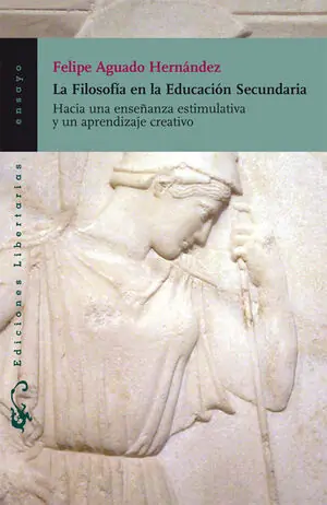 Exklusiv LA FILOSOFÍA EN LA EDUCACIÓN SECUNDARIA. HACIA UNA ENSEÑANZA ESTIMULATIVA Y UN APRENDIZAJE CREATIVO