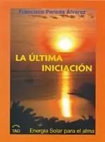 ÚLTIMA INICIACIÓN, LA. ENERGIA SOLAR PARA EL ALMA Ab Werk