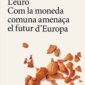 Echt L'EURO. COM LA MONEDA COMUNA AMENAÇA EL FUTUR D'EUROPA