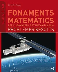 FONAMENTS MATEMÀTICS PER A L'ENGINYERIA DE TELECOMUNICACIÓ. PROBLEMES RESOLTS Highlight