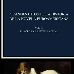 Bestseller GRANDES HITOS DE LA HISTORIA DE LA NOVELA EUROAMERICANA. VOL. III. EL SIGLO XX. LA NOVELA ACTUAL