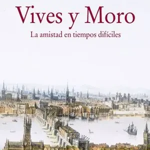 VIVES Y MORO. LA AMISTAD EN TIEMPOS DIFÍCILES Top-Seller