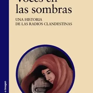 VOCES EN LAS SOMBRAS. UNA HISTORIA DE LAS RADIOS CLANDESTINAS Begrenztes Angebot