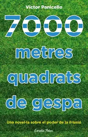 Exklusiv 7000 METRES QUADRATS DE GESPA. UNA NOVEL·LA SOBRE EL PODER DE LA IL·LUSIÓ