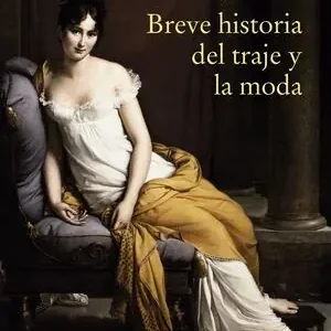 BREVE HISTORIA DEL TRAJE Y LA MODA Neuheit
