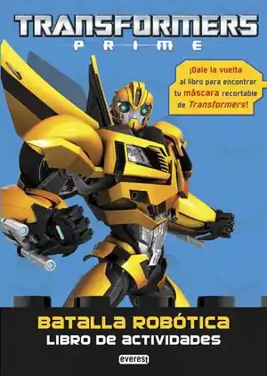 TRANSFORMERS PRIME. BATALLA ROBÓTICA. LIBRO DE ACTIVIDADES. ¡DALE LA VUELTA AL LIBRO PARA ENCONTRAR TU MÁSCARA RECORTABLE DE TRANSFORMERS! Direkt Vom Hersteller