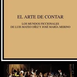 Angebot EL ARTE DE CONTAR. LOS MUNDOS FICCIONALES DE LUIS MATEO DÍEZ Y JOSÉ MARÍA MERINO