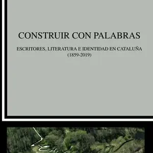 CONSTRUIR CON PALABRAS. ESCRITORES, LITERATURA E IDENTIDAD EN CATALUÑA(1859-2019) Handgefertigt