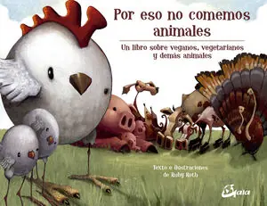 Solange Der Vorrat Reicht POR ESO NO COMEMOS ANIMALES. UN LIBRO SOBRE VEGANOS, VEGETARIANOS Y DEMÁS ANIMALES