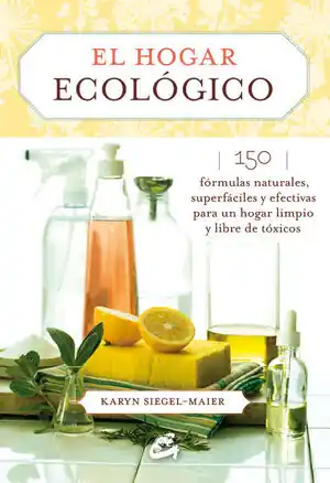 EL HOGAR ECOLÓGICO. 150 FÓRMULAS NATURALES, SUPERFÁCILES Y EFECTIVAS PARA UN HOGAR LIMPIO Y LIBRE DE Geprüft