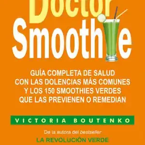 DOCTOR SMOOTHIE. GUÍA COMPLETA DE SALUD CON LAS DOLENCIAS MÁS COMUNES Y LOS 150 SMOOTHIES VERDES Neue Ware