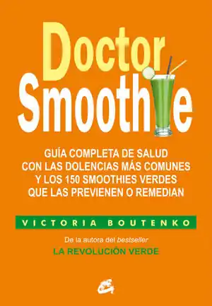 DOCTOR SMOOTHIE. GUÍA COMPLETA DE SALUD CON LAS DOLENCIAS MÁS COMUNES Y LOS 150 SMOOTHIES VERDES Neue Ware