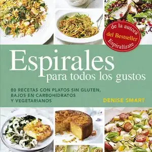 ESPIRALES PARA TODOS LOS GUSTOS. 80 RECETAS CON PLATOS SIN GLUTEN, BAJOS EN CARBOHIDRATOS Y VEGETARIANOS Beliebt
