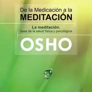 DE LA MEDICACIÓN A LA MEDITACIÓN. LA MEDITACIÓN, BASE DE LA SALUD FÍSICA Y PSICOLÓGICA Garantierte Lieferung