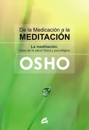 DE LA MEDICACIÓN A LA MEDITACIÓN. LA MEDITACIÓN, BASE DE LA SALUD FÍSICA Y PSICOLÓGICA Garantierte Lieferung