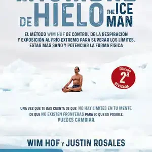EL HOMBRE DE HIELO. THE ICEMAN. EL MÉTODO WIM HOF DE CONTROL DE LA RESPIRACIÓN Y EXPOSICIÓN AL FRÍO Limited Edition