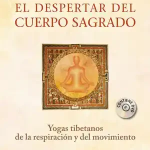 EL DESPERTAR DEL CUERPO SAGRADO. YOGAS TIBETANOS DE LA RESPIRACIÓN Y DEL MOVIMIENTO Top-Seller