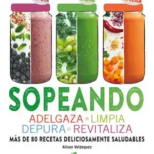 SOPEANDO. ADELGAZA, LIMPIA, DEPURA, REVITALIZA. MÁS DE 80 RECETAS DELICIOSAMENTE SALUDABLE Mengenrabatt