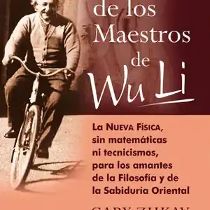 Ab Werk LA DANZA DE LOS MAESTROS DE WU LI. LA NUEVA FÍSICA, SIN MATEMÁTICAS NI TECNICISMOS, PARA LOS AMANTES DE LA FILOSOFÍ