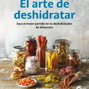 Großhandel EL ARTE DE DESHIDRATAR. SACA EL MEJOR PARTIDO DE TU DESHIDRATADOR DE ALIMENTOS