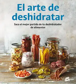 Großhandel EL ARTE DE DESHIDRATAR. SACA EL MEJOR PARTIDO DE TU DESHIDRATADOR DE ALIMENTOS
