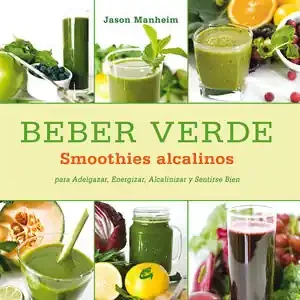Rabatt BEBER VERDE. SMOOTHIES ALCALINOS PARA ADELGAZAR, ENERGIZAR, ALCALINIZAR Y SENTIRSE BIEN